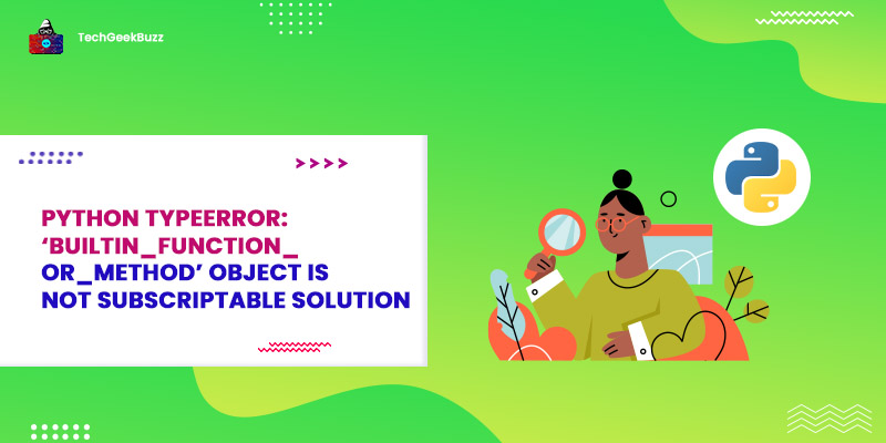 Python TypeError: ‘builtin_function_or_method’ object is not subscriptable Solution