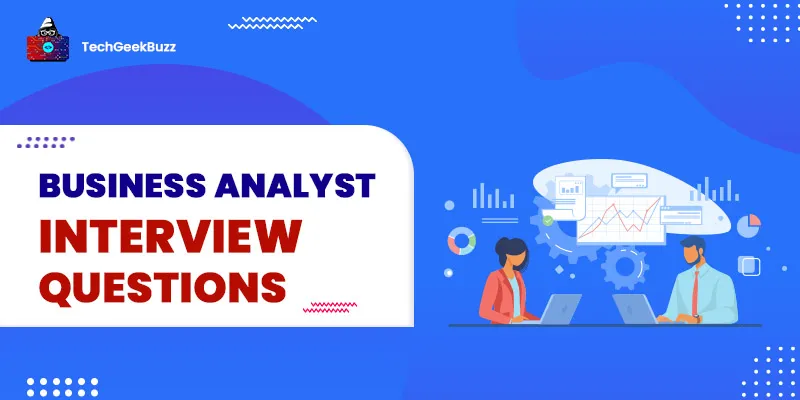 Top 52+ Business Analyst Interview Questions and Answers in 2025