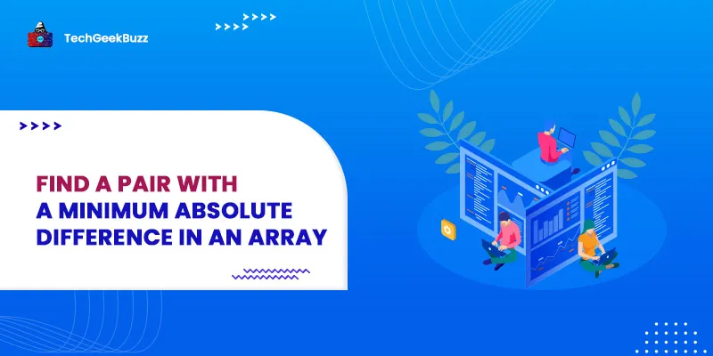 Find a pair with a minimum absolute difference in an array