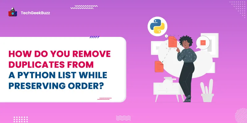 How do you remove duplicates from a Python list while preserving order?