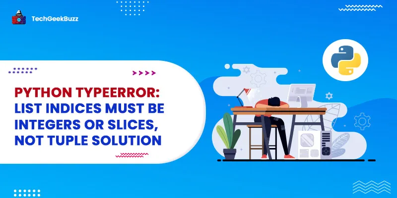 Python TypeError: list indices must be integers or slices, not tuple Solution