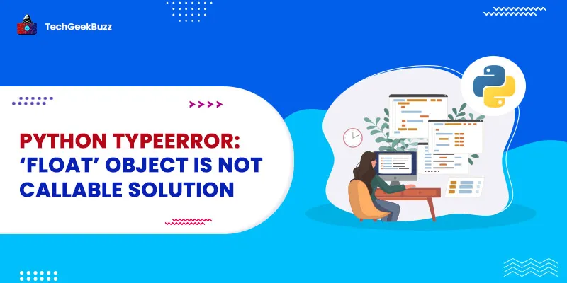 Python TypeError: ‘float’ object is not callable Solution