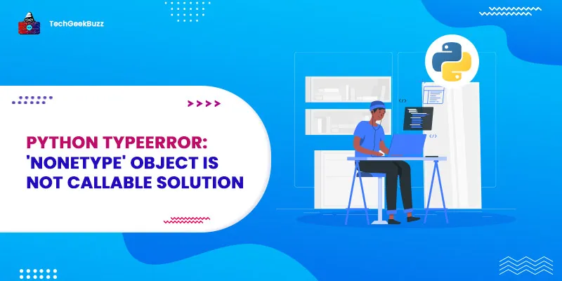 Python TypeError: 'NoneType' object is not callable Solution