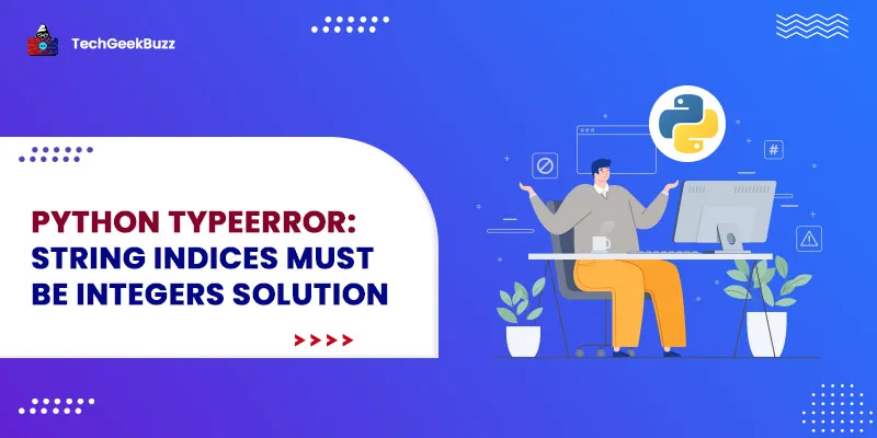 Python typeerror: string indices must be integers Solution