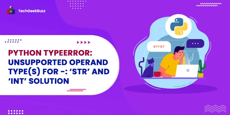 Python TypeError: unsupported operand type(s) for -: ‘str’ and ‘int’ Solution