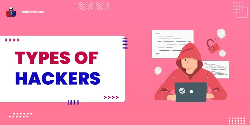 14 Types Of Hackers To Be Aware Of In 2025