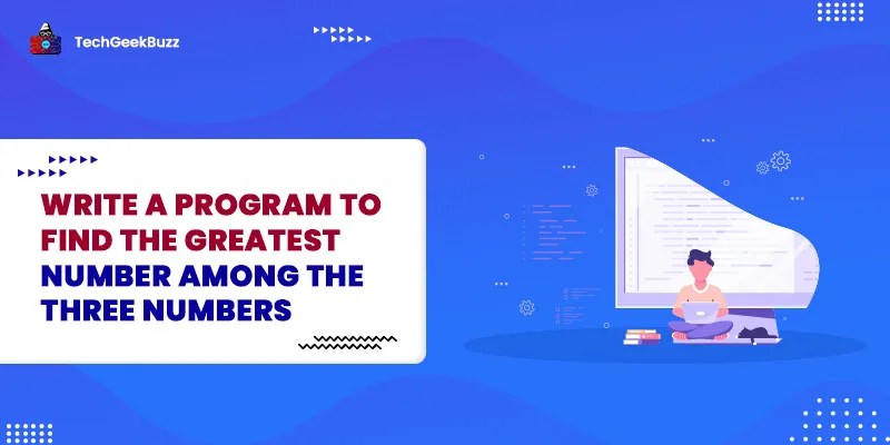 Write a Program to find the greatest number among the three numbers