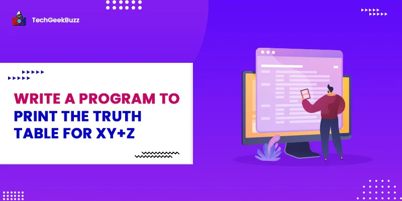 Write a Program to print the truth table for XY+Z