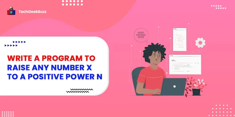 Write a Program to raise any number x to a Positive Power n